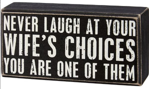 "Never Laugh At Wife's Choices..." Box Sign