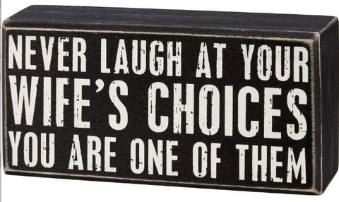 "Never Laugh At Wife's Choices..." Box Sign