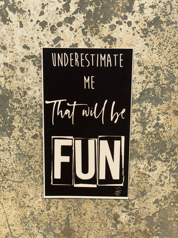 "Underestimate Me That Will Be Fun" Magnet