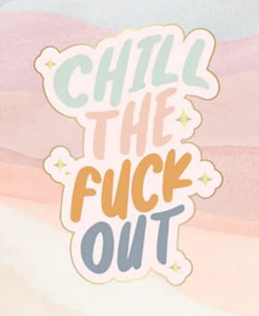 "Chill The Fuck Out"  Enamel Pins