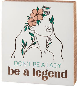 "Don't Be A Lady Be A Legend" Box Sign