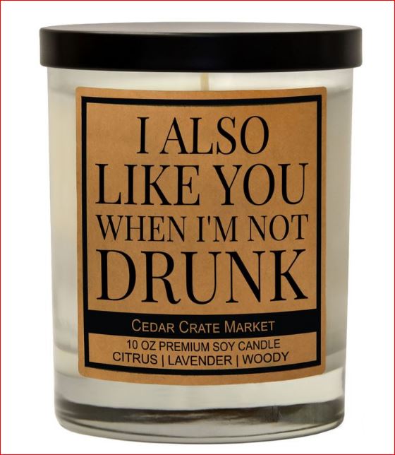 "I Also Like You When I'm Not Drunk" - Candle