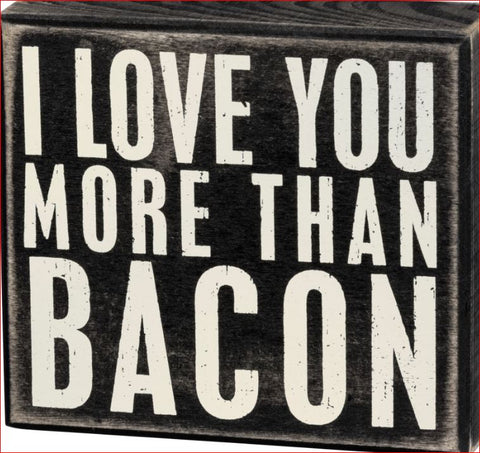 Box Sign - I Love You More Than Bacon