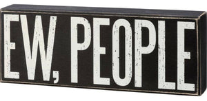 "Ew People" Box Sign