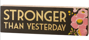 "Stronger Than Yesterday" Box Sign