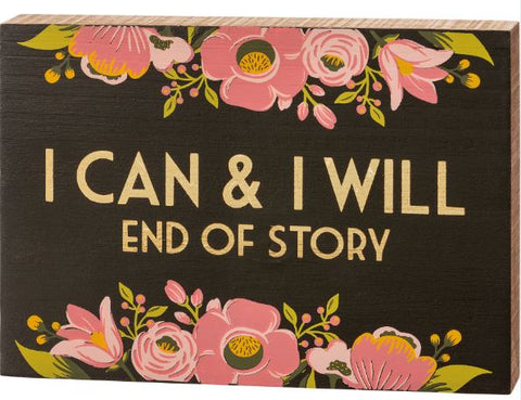 "I Can & I Will End Of Story" Block Sign