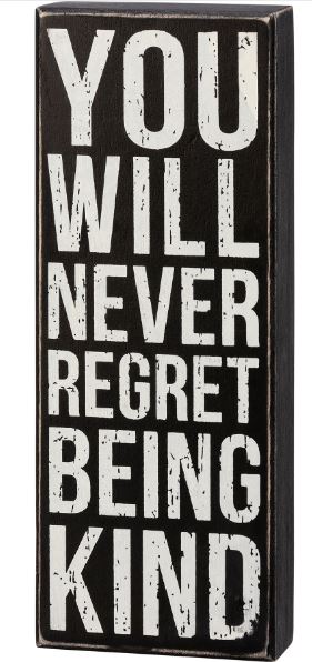 "You Will Never Regret Being Kind" Box Sign